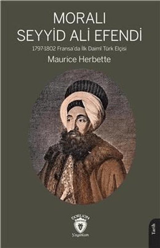 Moralı Seyyid Efendi 1797-1802 Fransada İlk Daimi Türk Elçisi | Dorlion Yayınları (Ciltsiz)
