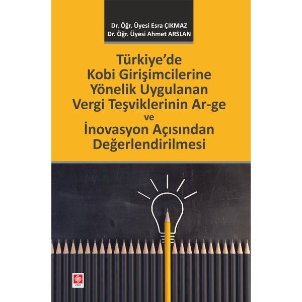 Türkiye'de Kobi Girişimcilerine Yönelik Uygulanan Vergi Teşviklerinin Ar-ge ve İnovasyon Açısından Değerlendirilmesi | Ekin Basım Yayın (İnce Kapak)