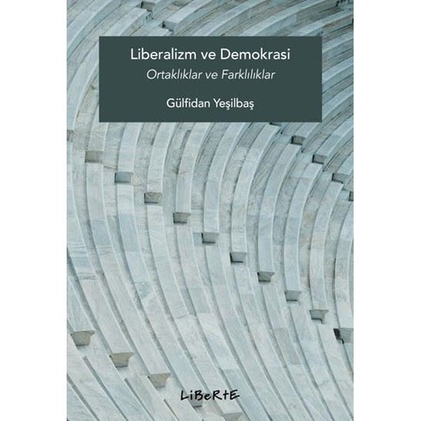 Liberalizm ve Demokrasi - Ortaklıklar ve Farklılıklar | Liberte (İnce Kapak)