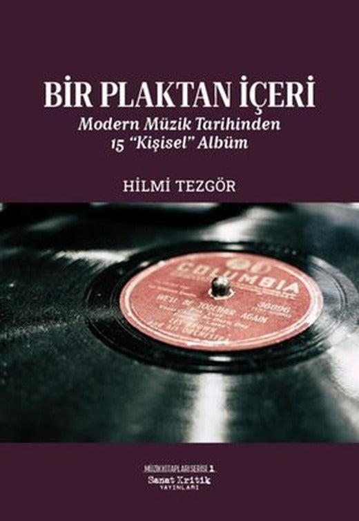 Bir Plaktan İçeri Modern Müzik Tarihinden 15 Kişisel Albüm | Sanat Kritik Yayınları (İnce Kapak)