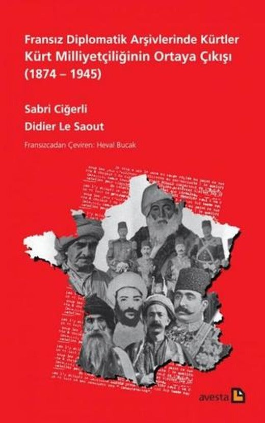 Fransız Diplomatik Arşivlerinde Kürtler Kürt Milliyetçiliğinin Ortaya Çıkışı (1874 – 1945) | Avesta Yayınları (Ciltsiz)