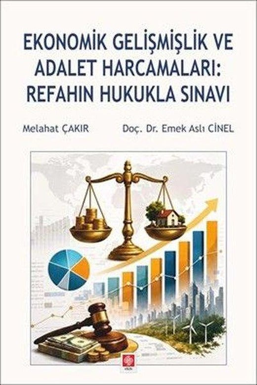 Ekonomik Gelişmişlik ve Adalet Harcamaları: Refahın Hukukla Sınavı | Ekin Basım Yayın (İnce Kapak)