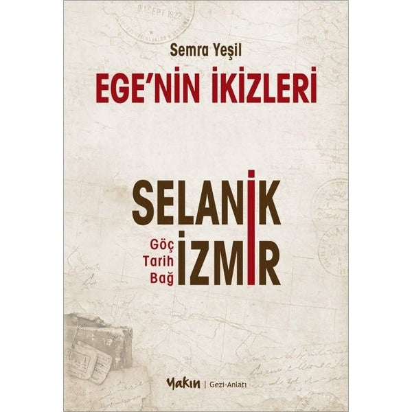 Ege'nin İkizleri: Selanik - İzmir Göç Tarih Bağ | Yakın Kitabevi (İnce Kapak)