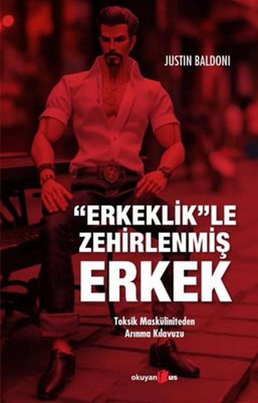 Erkeklikle Zehirlenmiş Erkek -Toksik Masküliniteden Arınma Kılavuzu | Okuyan Us Yayınları