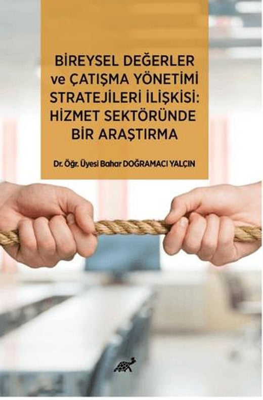 Bireysel Değerler ve Çatışma Yönetimi Stratejileri İlişkisi: Hizmet Sektöründe Bir Araştırma | Paradigma Akademi Yayınları (Ciltsiz)