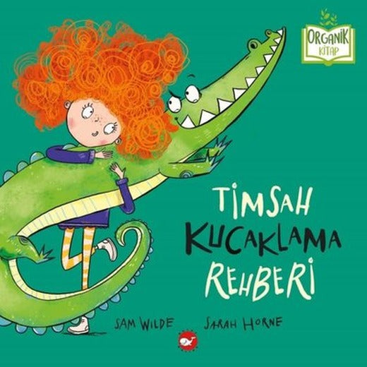 Timsah Kucaklama Rehberi - Organik Kitap | Beyaz Balina Yayınları (Ciltli)