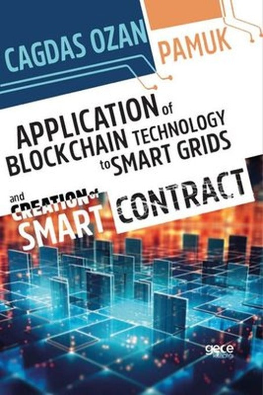 Application of Blockchain Technology to Smart Grids And Creation of Smart Contract | Gece Kitaplığı (İnce Kapak)