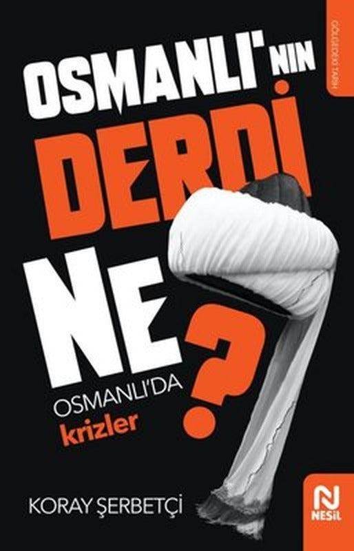 Osmanlı'nın Derdi Ne? - Osmanlı'da Krizler | Nesil Yayınları