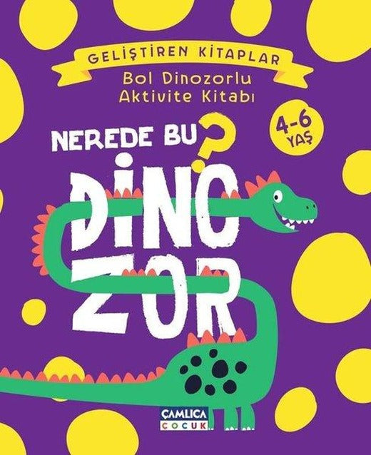 Nerede Bu Dinozor? Bol Dinozorlu Aktivite Kitabı | Çamlıca Çocuk Yayınları (İnce Kapak)