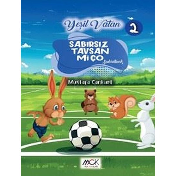 Sabırsız Tavşan Miço - Sabretmek - Yeşil Vatan Serisi 2 | MCK Yayınları (İnce Kapak)