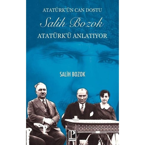 Atatürk'ün Can Dostu Salih Bozok Atatürk'ü Anlatıyor | Pozitif Yayıncılık (İnce Kapak )