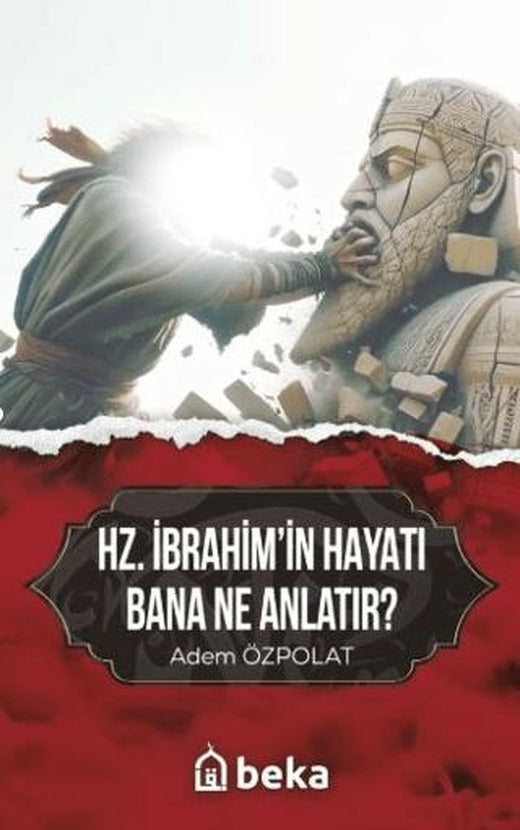 Hz. İbrahim'in Hayatı Bana Ne Anlatır?