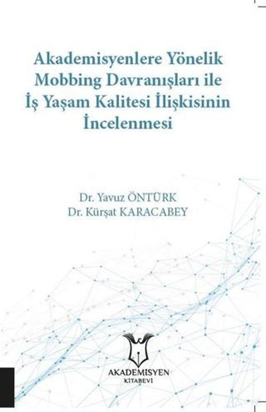 Akademisyenlere Yönelik Mobbing Davranışları İle İş Yaşam Kalitesi İlişkisinin İncelenmesi | Akademisyen Kitabevi (Ciltsiz)