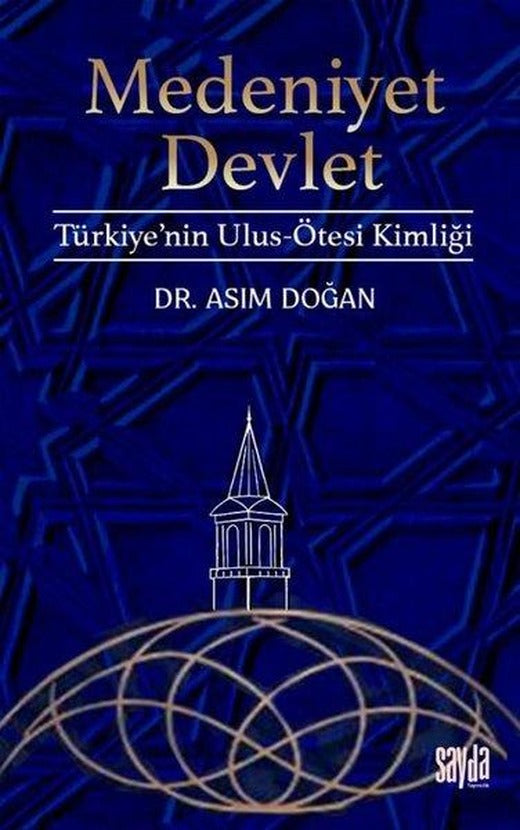 Medeniyet Devlet: Türkiye'nin Ulus - Ötesi Kimliği | Sayda Yayıncılık (İnce Kapak)