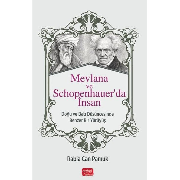 Mevlana ve Schopenhauer'da İnsan-Doğu ve Batı Düşüncesinde Benzer Bir Yürüyüş | Nobel Bilimsel Eserler (İnce Kapak)