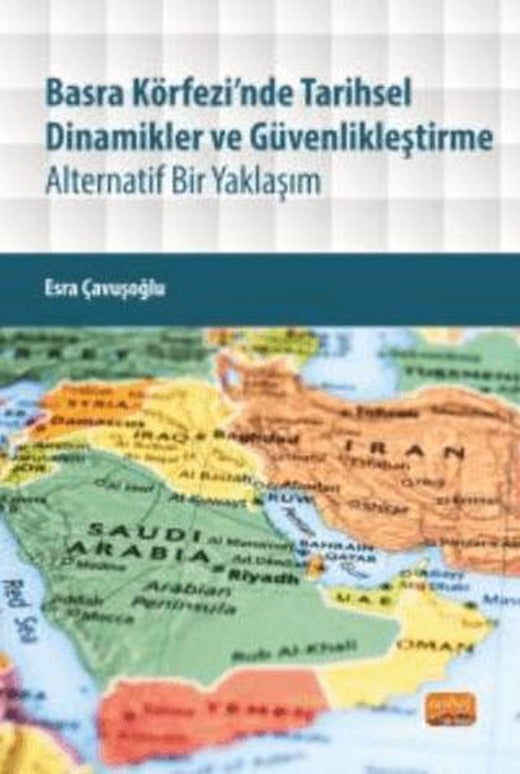 Basra Körfezi’nde Tarihsel Dinamikler Ve Güvenlikleştirme | Nobel Bilimsel Eserler (Ciltsiz)