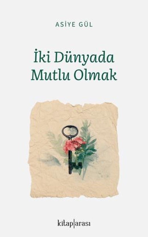 İki Dünyada Mutlu Olmak | Kitap Arası (Ciltsiz)