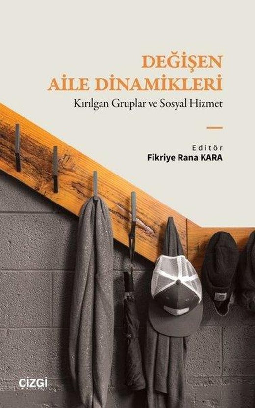 Değişen Aile Dinamikleri: Kırılgan Gruplar ve Sosyal Hizmet | Çizgi Kitabevi (İnce Kapak)