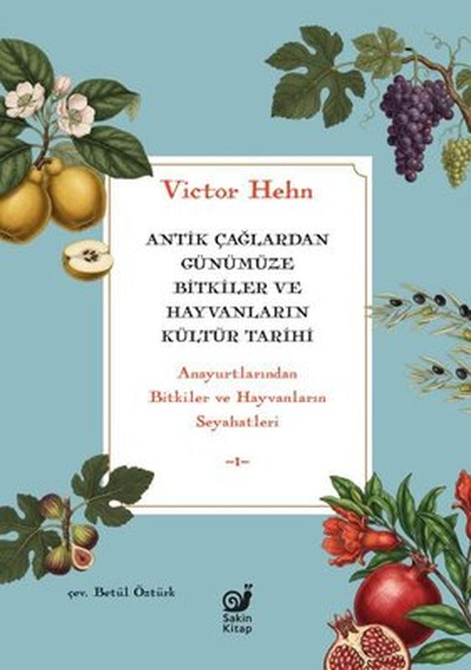 Antik Çağlardan Günümüze Bitkiler ve Hayvanların Kültür Tarihi - Anayurtlarından Bitkiler ve Hayvanl |Sakin Kitap (İnce Kapak)