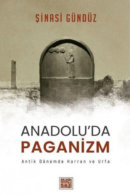 Anadolu'da Paganizm: Antik Dönemde Harran ve Urfa | Milel Nihal (İnce Kapak)
