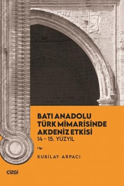 Batı Anadolu Türk Mimarisinde Akdeniz Etkisi | Çizgi Kitabevi Yayınları (Ciltsiz)