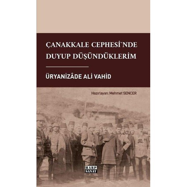 Çanakkale Cephesi'nde Duyup Düşündüklerim | Harp Sanat Yayınları (İnce Kapak)