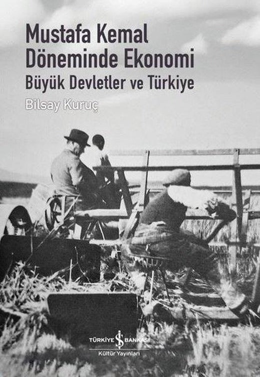 Mustafa Kemal Döneminde Ekonomi - Büyük Devletler ve Türkiye | İş Bankası Kültür Yayınları (Ciltli)