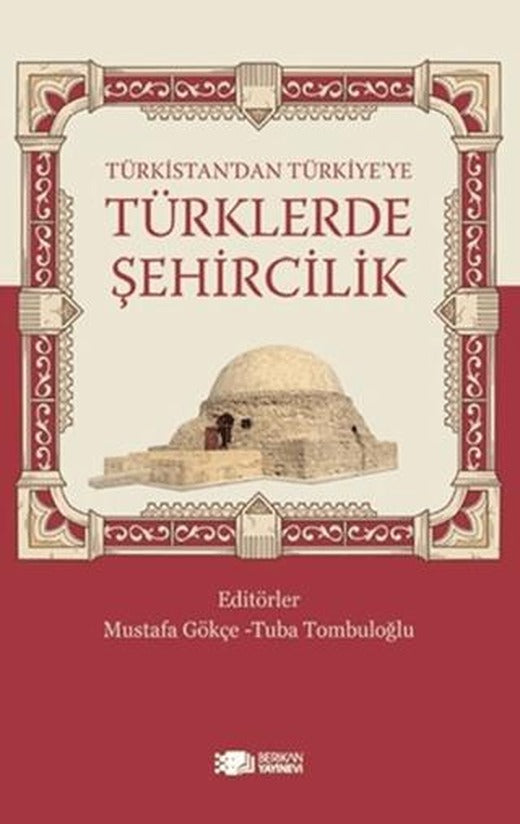 Türkistan’dan Türkiye’ye Türklerde Şehircilik | Berikan Yayınevi (Ciltsiz)