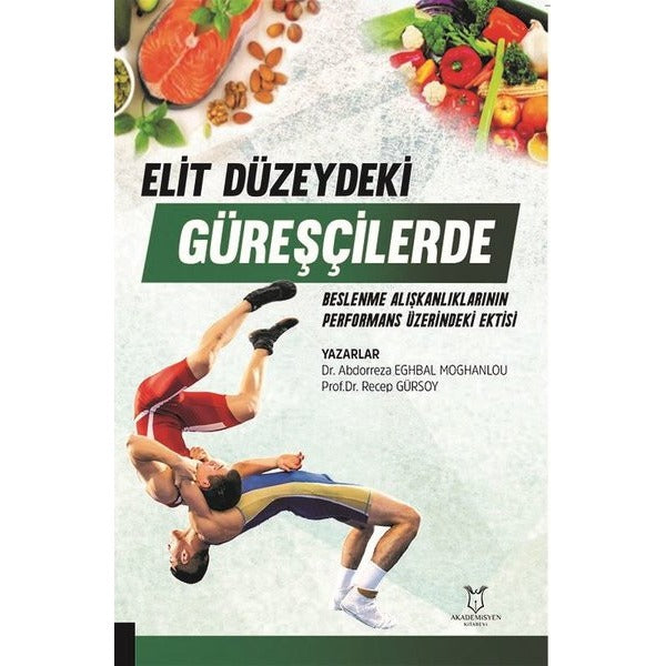 Elit Düzeydeki Güreşçilerde Beslenme Alışkanlıklarının Performans Üzerine Etkisi | Akademisyen Kitabevi (Ciltsiz)