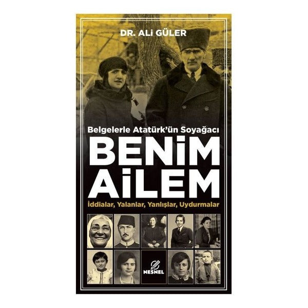 Belgelerle Atatürk'ün Soyağacı Benim Ailem - İddialar Yalanlar Yanlışlar Uydurmalar | Nesnel Yayınları (İnce Kapak)