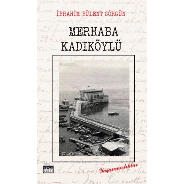 Merhaba Kadıköylü - Yaşanmışlıklar | Siyah Beyaz (İnce Kapak)