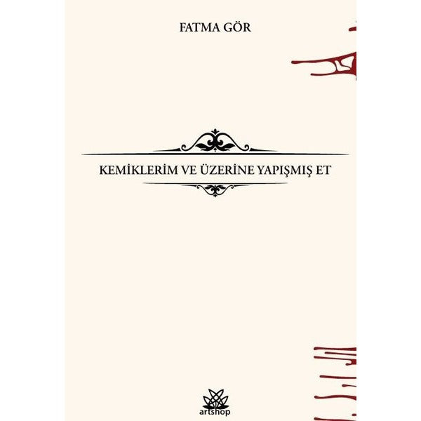 Kemiklerim ve Üzerine Yapışmış Et | Artshop Yayıncılık (İnce Kapak)