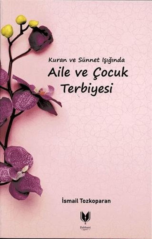 Kuran ve Sünnet Işığında Aile ve Çocuk Terbiyesi | Rabbani Yayınevi (Ciltsiz)