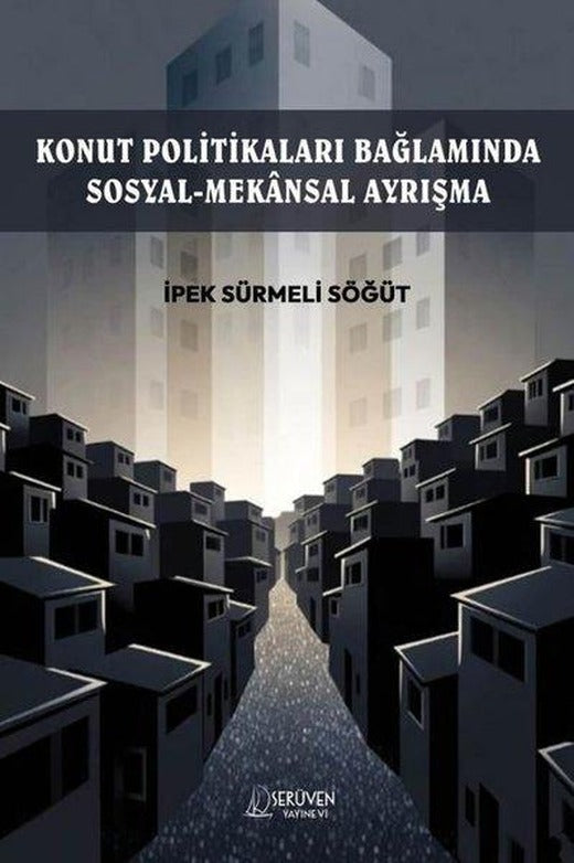 Konut Politikaları Bağlamında Sosyal - Mekansal Ayrışma | Serüven Yayınevi (İnce Kapak)