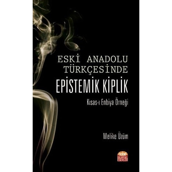 Eski Anadolu Türkçesinde Epistemik Kiplik Kısas-ı Enbiya Örneği | Nobel Akademik Yayıncılık (İnce Kapak)