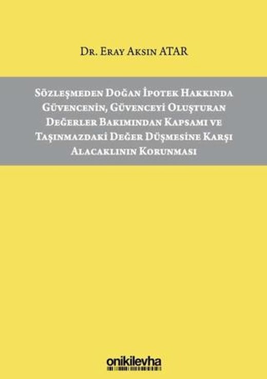 Sözleşmeden Doğan İpotek Hakkında Güvencenin Güvenceyi Oluşturan Değerler Bakımından Kapsamı ve Taşınmazdaki Değer Düşmesine Karşı Alacaklının Korunması | On İki Levha Yayınları (Ciltsiz)