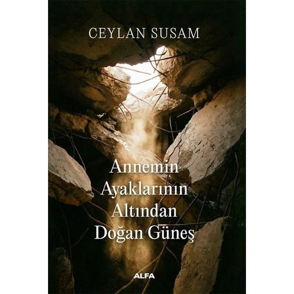 Annemin Ayaklarının Altından Doğan Güneş | Alfa Yayıncılık (İnce Kapak)