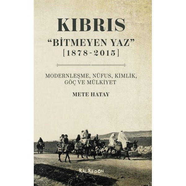 Kıbrıs - Bitmeyen Yaz 1878-2015 Modernleşme Nüfus Kimlik Göç ve Mülkiyet | Kalkedon