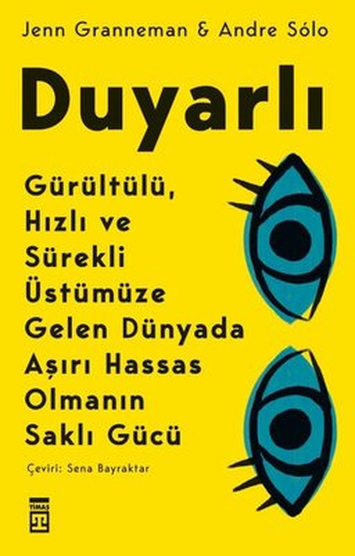 Duyarlı: Gürültülü, Hızlı ve Sürekli Üstümüze Gelen Dünyada Aşırı Hassas Olmanın Saklı Gücü | Timaş Yayınları