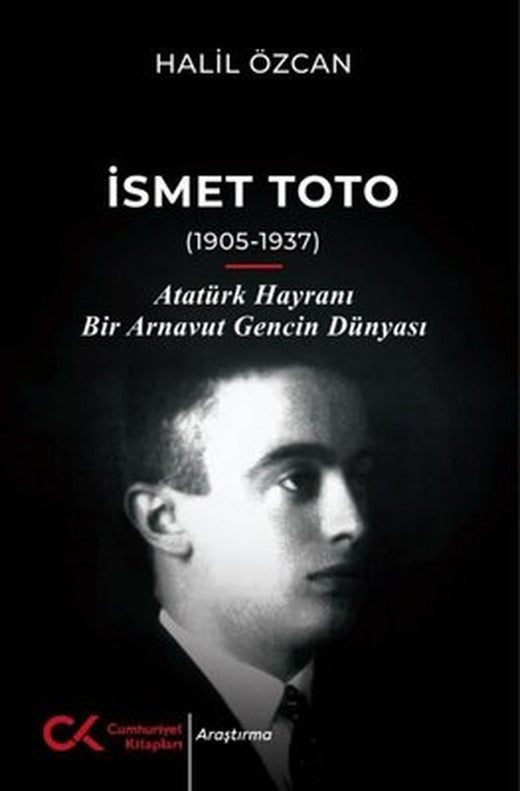 İsmet Toto (1905 - 1937) Atatürk Hayranı Bir Arnavut Gencin Dünyası | Cumhuriyet Kitapları (İnce Kapak)