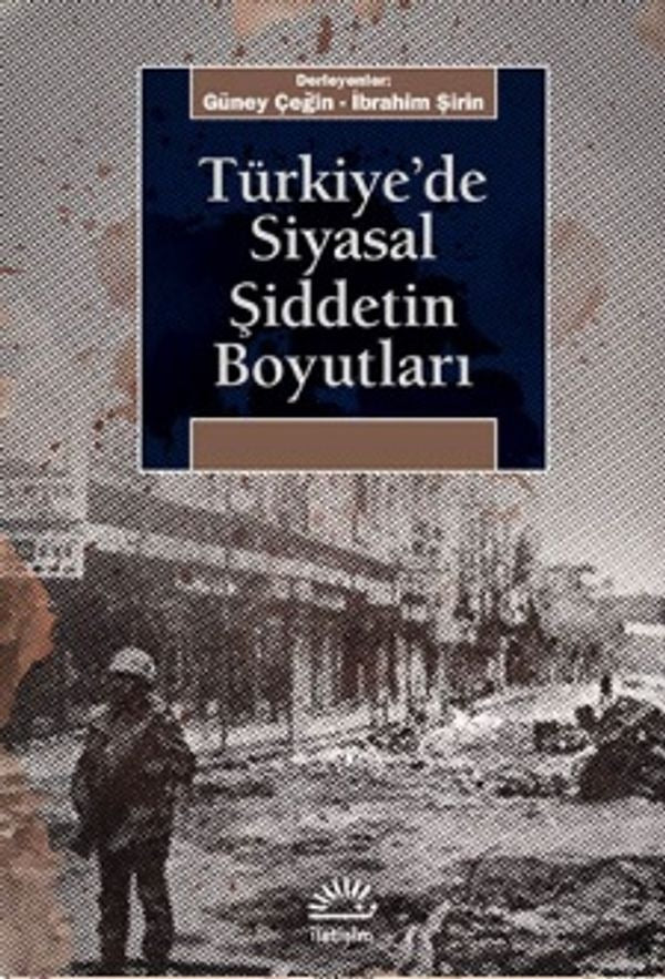 Türkiye'de Siyasal Şiddetin Boyutları | İletişim Yayınları