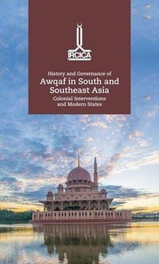 History and Governance of Awqaf in South and Southeast Asia Colonial Interventions and Modern States | IRCICA Yayınları (Ciltli)