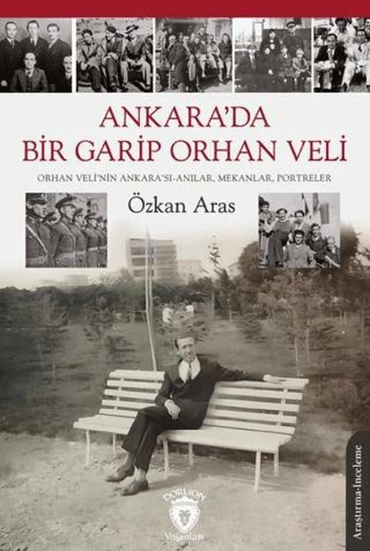Ankara’da Bir Garip Orhan Veli (Orhan Veli’nin Ankara’sı-Anılar, Mekanlar, Portreler)