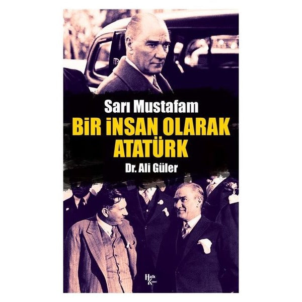 Sarı Mustafam: Bir İnsan Olarak Atatürk | Halk Kitabevi
