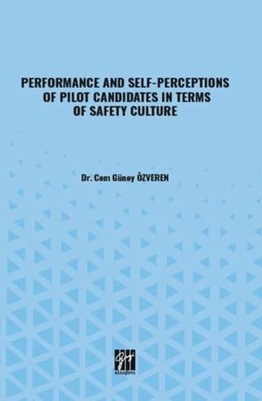 Performance And Self-Perceptions Of Pilot Candidates In Terms Of Safety Culture | Gazi Kitabevi (Ciltsiz)
