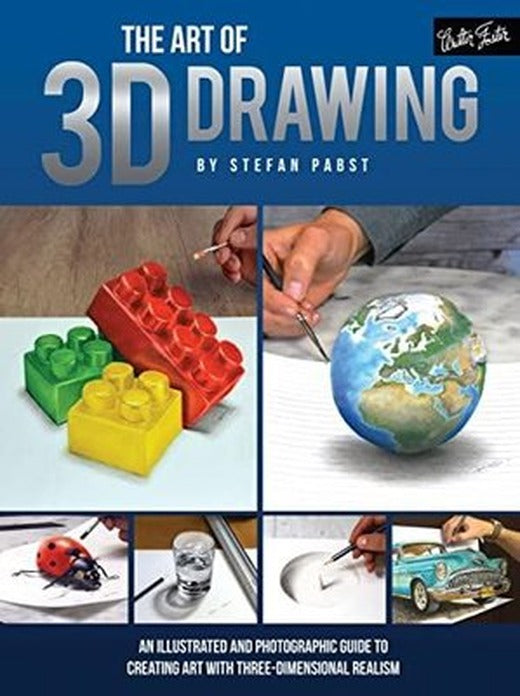 The Art of 3D Drawing : An illustrated and photographic guide to creating art with three-dimensional | Walter Foster Publishing