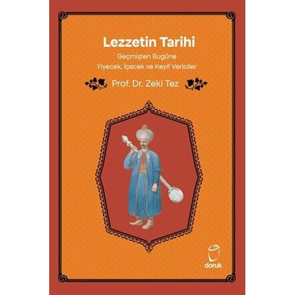 Lezzetin Tarihi - Geçmişten Bugüne Yiyecek İçecek ve Keyif Vericiler | Doruk Yayınları (İnce Kapak)