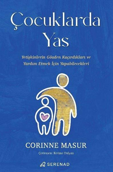 Çocuklarda Yas - Yetişkinlerin Gözden Kaçırdıkları ve Yardım Etmek İçin Yapabilecekleri | Serenad (İnce Kapak) - Resim 1