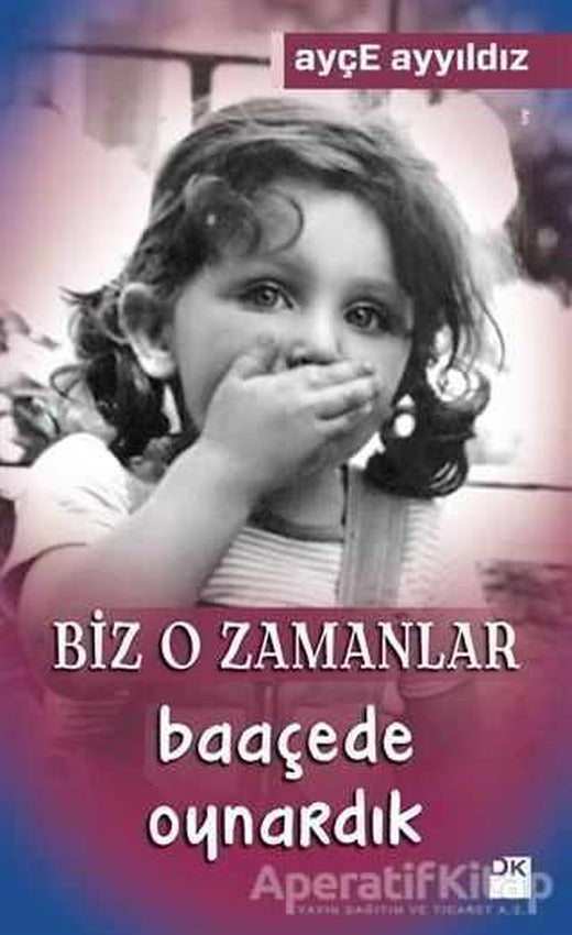 Biz O Zamanlar Baaçede Oynardık - Ayçe Ayyıldız - Doğan Kitap | Doğan Kitap