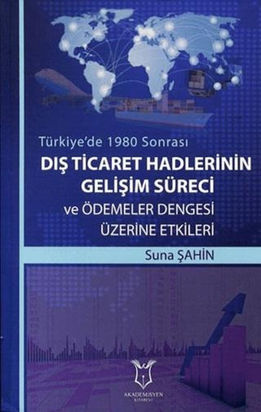 Dış Ticaret Hadlerinin Gelişim Süreci ve Ödemeler Dengesi Üzerine Etkileri | Akademisyen Kitabevi (Ciltsiz)